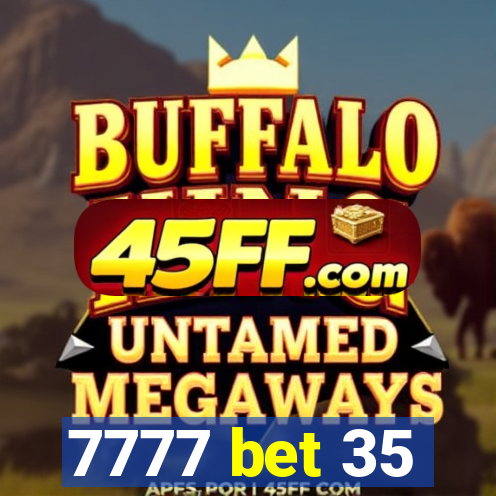 7777 bet 35